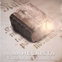 Raahelaista kirjakulttuuria Kirjoituksia Raahen porvari- ja kauppakoulun vanhoista kirjoista ja lukijoista.jpg