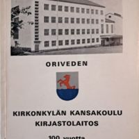 Oriveden Kirkonkylän kansakoulu Kirjastolaitos 100 vuotta